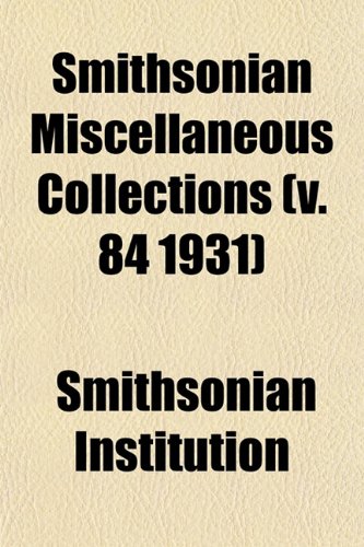 Smithsonian Miscellaneous Collections (v. 84 1931) (9781153164641) by Institution, Smithsonian