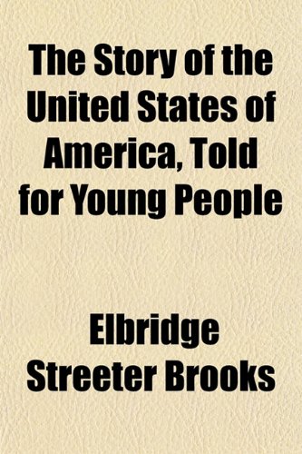 The Story of the United States of America, Told for Young People (9781153167857) by Brooks, Elbridge Streeter