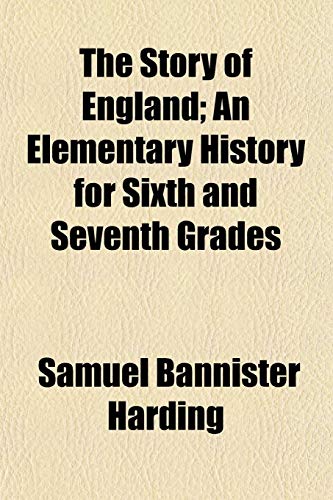 The Story of England; An Elementary History for Sixth and Seventh Grades (9781153168465) by Harding, Samuel Bannister