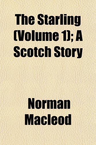 The Starling (Volume 1); A Scotch Story (9781153169172) by Macleod, Norman