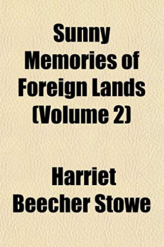Sunny Memories of Foreign Lands (Volume 2) (9781153170413) by Stowe, Harriet Beecher