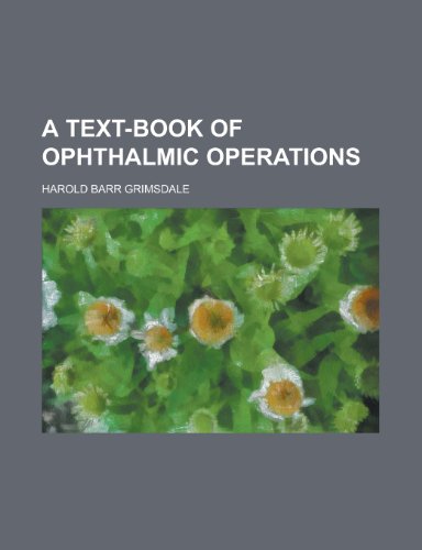 A Text-Book of Ophthalmic Operations a Text-Book of Ophthalmic Operations (9781153177573) by Grimsdale