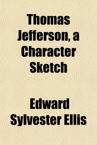 Thomas Jefferson, a Character Sketch (9781153177856) by Ellis, Edward Sylvester