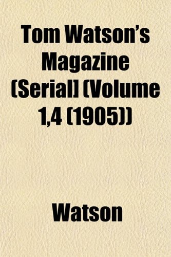 Tom Watson's Magazine (Serial] (Volume 1,4 (1905)) (9781153182355) by Watson