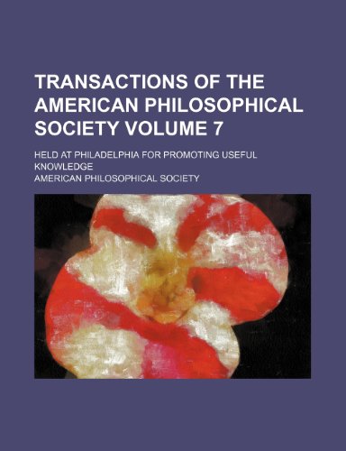 Transactions of the American Philosophical Society; held at Philadelphia for promoting useful knowledge Volume 7 (9781153184762) by Society, American Philosophical