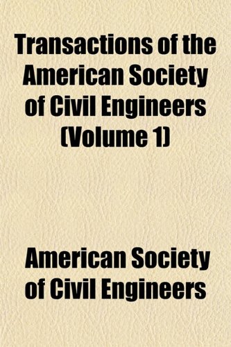 Transactions of the American Society of Civil Engineers (Volume 1) (9781153185806) by Engineers, American Society Of Civil