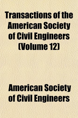 Transactions of the American Society of Civil Engineers (Volume 12) (9781153186001) by Engineers, American Society Of Civil