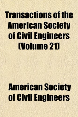 Transactions of the American Society of Civil Engineers (Volume 21) (9781153186162) by Engineers, American Society Of Civil