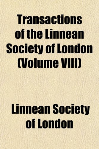 Transactions of the Linnean Society of London Volume 7 (9781153187657) by London, Linnean Society Of