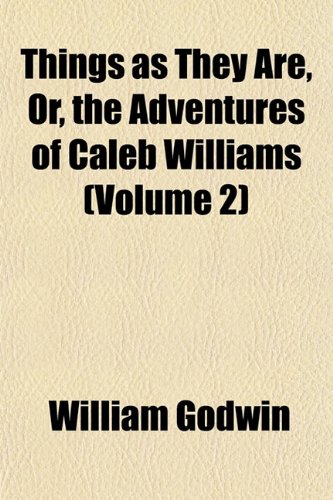 Things as They Are, Or, the Adventures of Caleb Williams (Volume 2) (9781153188319) by Godwin, William