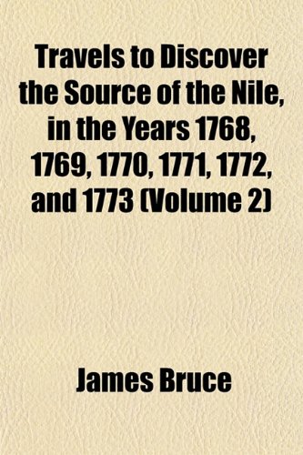 Travels to discover the Source of the Nile, in the years 1768, 1769, 1770, 1771, 1772, and 1773; in five Volumes (9781153190558) by Bruce, James