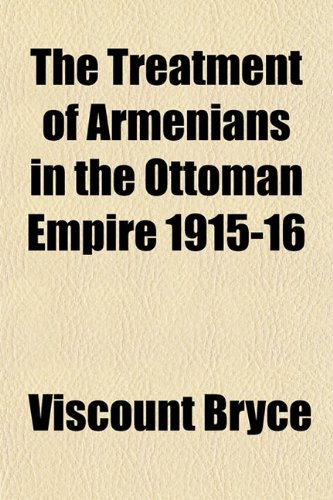 The Treatment of Armenians in the Ottoman Empire 1915-16 (9781153194280) by Bryce, Viscount