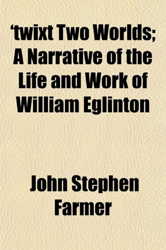 'twixt Two Worlds; A Narrative of the Life and Work of William Eglinton (9781153194600) by Farmer, John Stephen