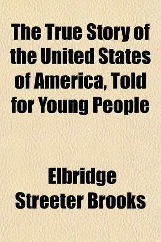 The True Story of the United States of America, Told for Young People (9781153195249) by Brooks, Elbridge Streeter