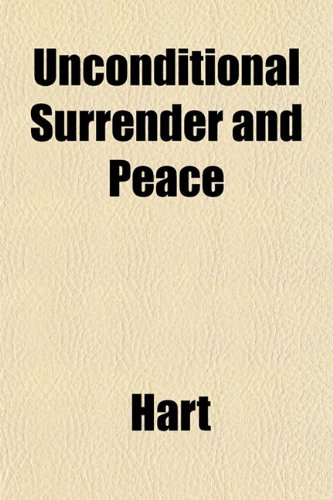 Unconditional Surrender and Peace (9781153196314) by Hart