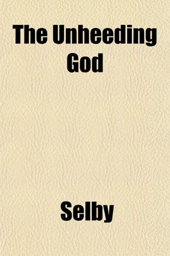 The Unheeding God (9781153196949) by Selby