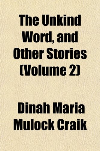 The Unkind Word, and Other Stories (Volume 2) (9781153199049) by Craik, Dinah Maria Mulock