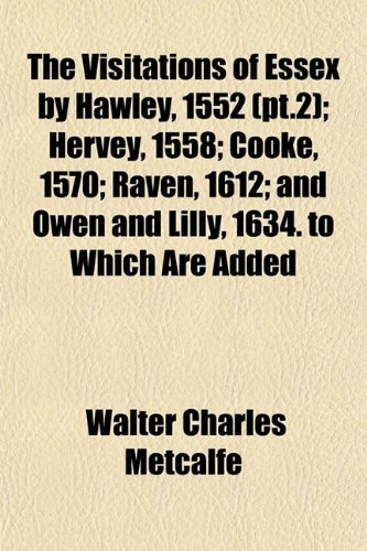 9781153200721: The Visitations of Essex by Hawley, 1552 (pt.2); Hervey, 1558; Cooke, 1570; Raven, 1612; and Owen and Lilly, 1634. to Which Are Added