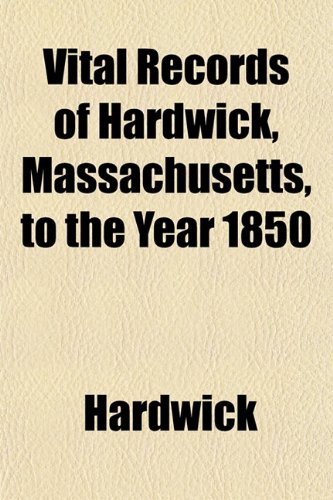 Vital records of Hardwick, Massachusetts, to the year 1850 (9781153201391) by Hardwick