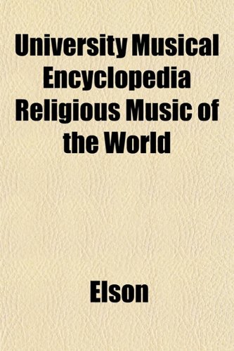 University Musical Encyclopedia Religious Music of the World (9781153202749) by Elson