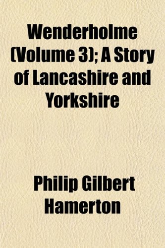 Wenderholme (Volume 3); A Story of Lancashire and Yorkshire (9781153208475) by Hamerton, Philip Gilbert