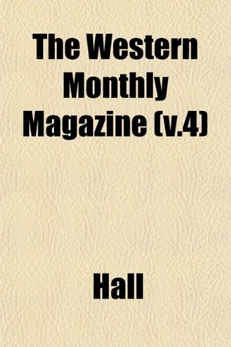 The Western Monthly Magazine (v.4) (9781153210072) by Hall