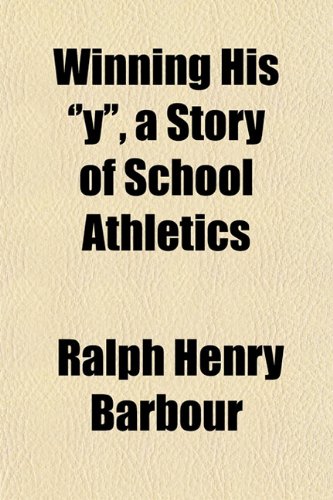 Winning His ''y'', a Story of School Athletics (9781153212182) by Barbour, Ralph Henry