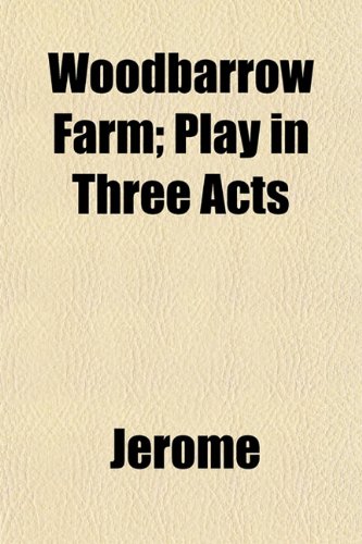 Woodbarrow Farm; Play in Three Acts (9781153212700) by Jerome, John