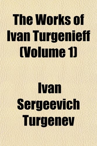 The Works of Ivan Turgenieff (Volume 1) (9781153212809) by Turgenev, Ivan Sergeevich