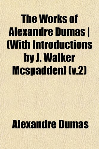 The Works of Alexandre Dumas | (With Introductions by J. Walker Mcspadden] (v.2) (9781153212939) by Dumas, Alexandre