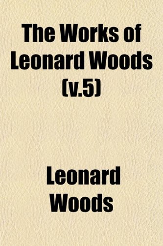 The Works of Leonard Woods (v.5) (9781153214513) by Woods, Leonard