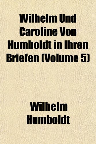 Stock image for Wilhelm Und Caroline Von Humboldt in Ihren Briefen (Volume 5) for sale by Buchpark