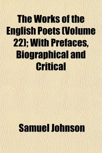 The Works of the English Poets (Volume 22); With Prefaces, Biographical and Critical (9781153217279) by Johnson, Samuel