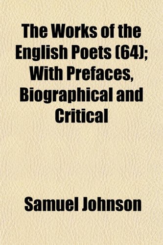 The Works of the English Poets (64); With Prefaces, Biographical and Critical (9781153218054) by Johnson, Samuel