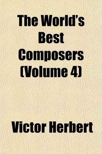 The World's Best Composers (Volume 4) (9781153218979) by Herbert, Victor