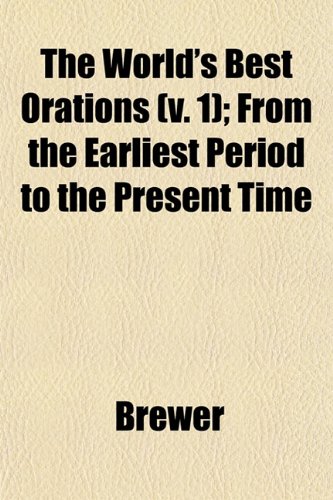 The World's Best Orations (v. 1); From the Earliest Period to the Present Time (9781153219099) by Brewer