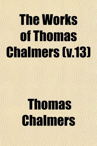 The Works of Thomas Chalmers (v.13) (9781153219358) by Chalmers, Thomas