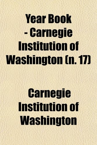 Year Book - Carnegie Institution of Washington (n. 17) (9781153221160) by Washington, Carnegie Institution Of