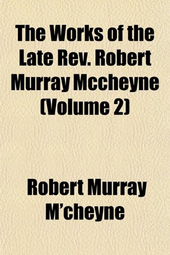 The Works of the Late Rev. Robert Murray Mccheyne (Volume 2) (9781153221474) by M'cheyne, Robert Murray