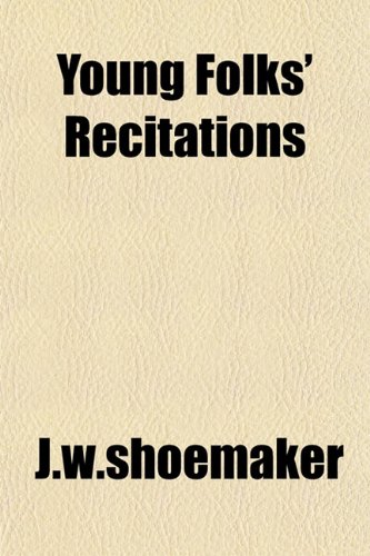 Young Folks' Recitations (9781153222594) by J.w.shoemaker