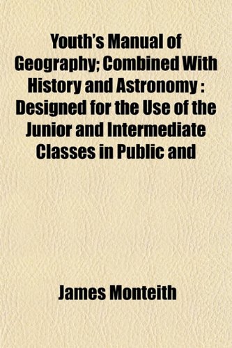 9781153222778: Youth's Manual of Geography; Combined with History and Astronomy: Designed for the Use of the Junior and Intermediate Classes in Public and