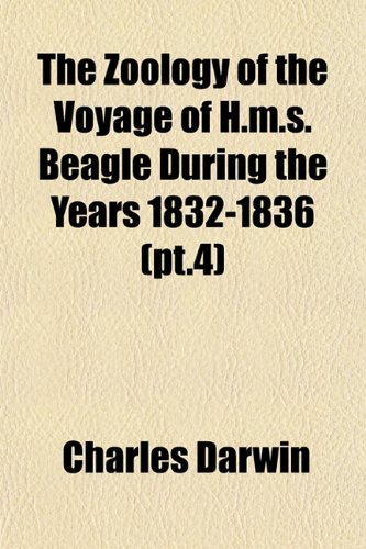 9781153223355: The Zoology of the Voyage of H.M.S. Beagle During the Years 1832-1836 (PT.4)