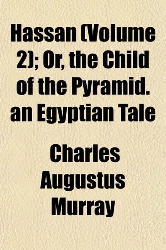 Hassan (Volume 2); Or, the Child of the Pyramid. an Egyptian Tale (9781153223805) by Murray, Charles Augustus