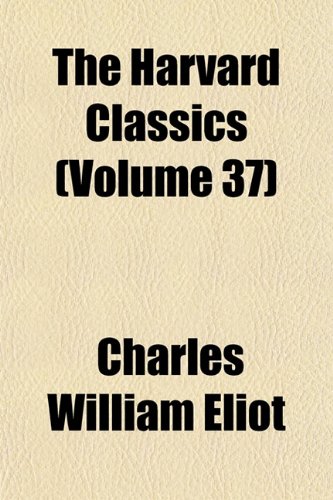 The Harvard Classics (Volume 37) (9781153223850) by Eliot, Charles William