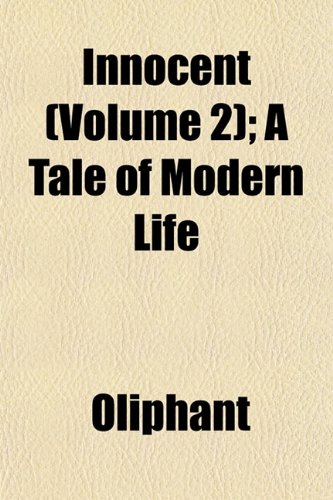 Innocent (Volume 2); A Tale of Modern Life (9781153226028) by Oliphant