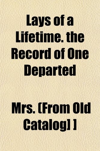 9781153226738: Lays of a Lifetime. the Record of One Departed