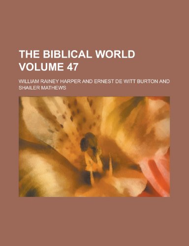 The Biblical World (Volume 40) (9781153228336) by Harper, William Rainey