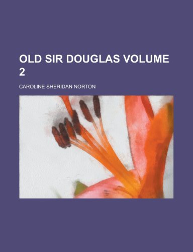 Old Sir Douglas (Volume 2) (9781153228503) by Norton, Caroline Sheridan