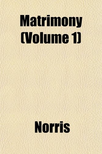 Matrimony (Volume 1) (9781153228527) by Norris