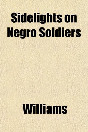 Sidelights on Negro Soldiers (9781153228626) by Williams